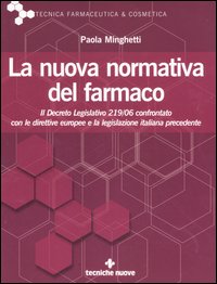 La nuova normativa del farmaco. Il decreto legislativo 219/06 confrontato con le direttive europee e la legislazione italiana precedente