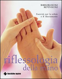 Riflessologia della mano. Esercizi per la salute e il rilassamento