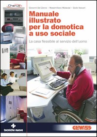Manuale illustrato per la domotica a uso sociale. La casa flessibile al servizio dell'uomo