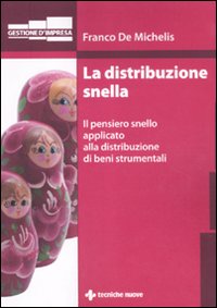 La distribuzione snella. Il pensiero snello applicato alla distribuzione di beni strumentali