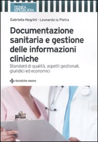 Documentazione sanitaria e gestione delle informazioni cliniche. Standard di qualità, aspetti gestionali, giuridici ed economici