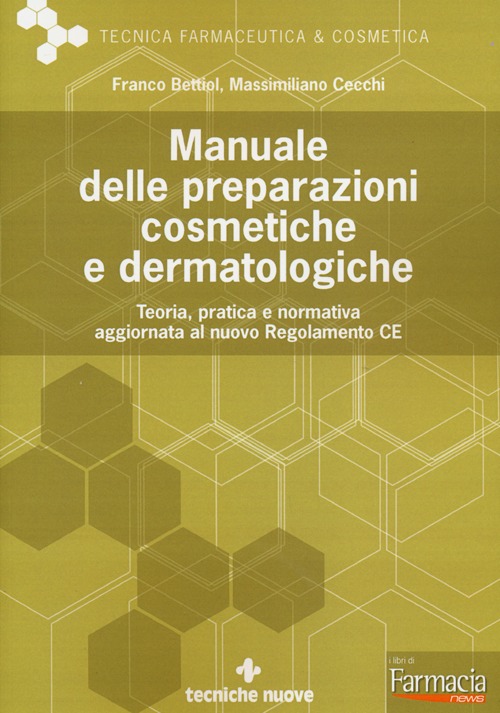Manuale delle preparazioni cosmetiche e dermatologiche. Teoria, pratica e normativa al nuovo Regolamento CE