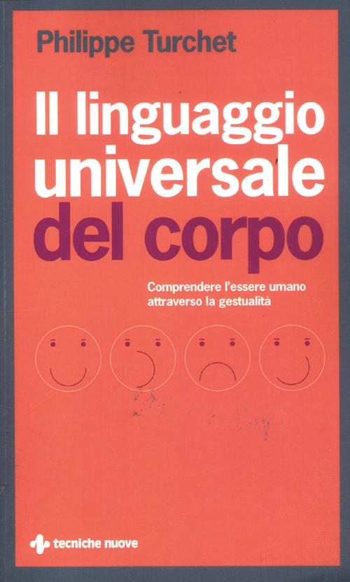 Il linguaggio universale del corpo. Comprendere l'essere umano attraverso la gestualità
