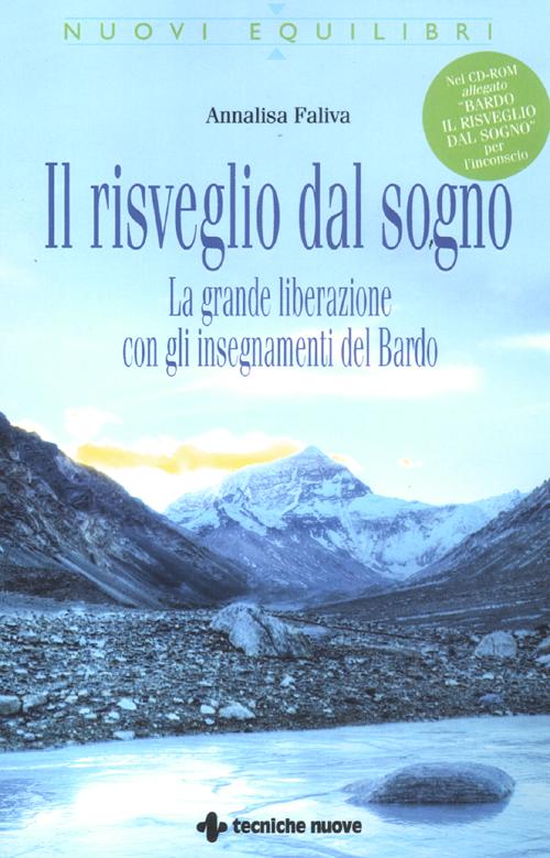 Il risveglio dal sogno. La grande liberazione con gli insegnamenti del Bardo