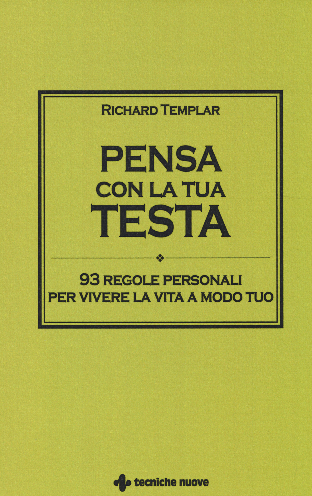 Pensa con la tua testa. 93 regole personali per vivere la vita a modo tuo