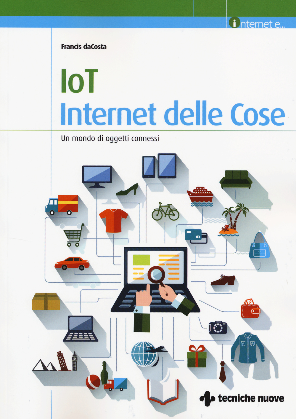 IoT. Internet delle cose. Un mondo di oggetti connessi