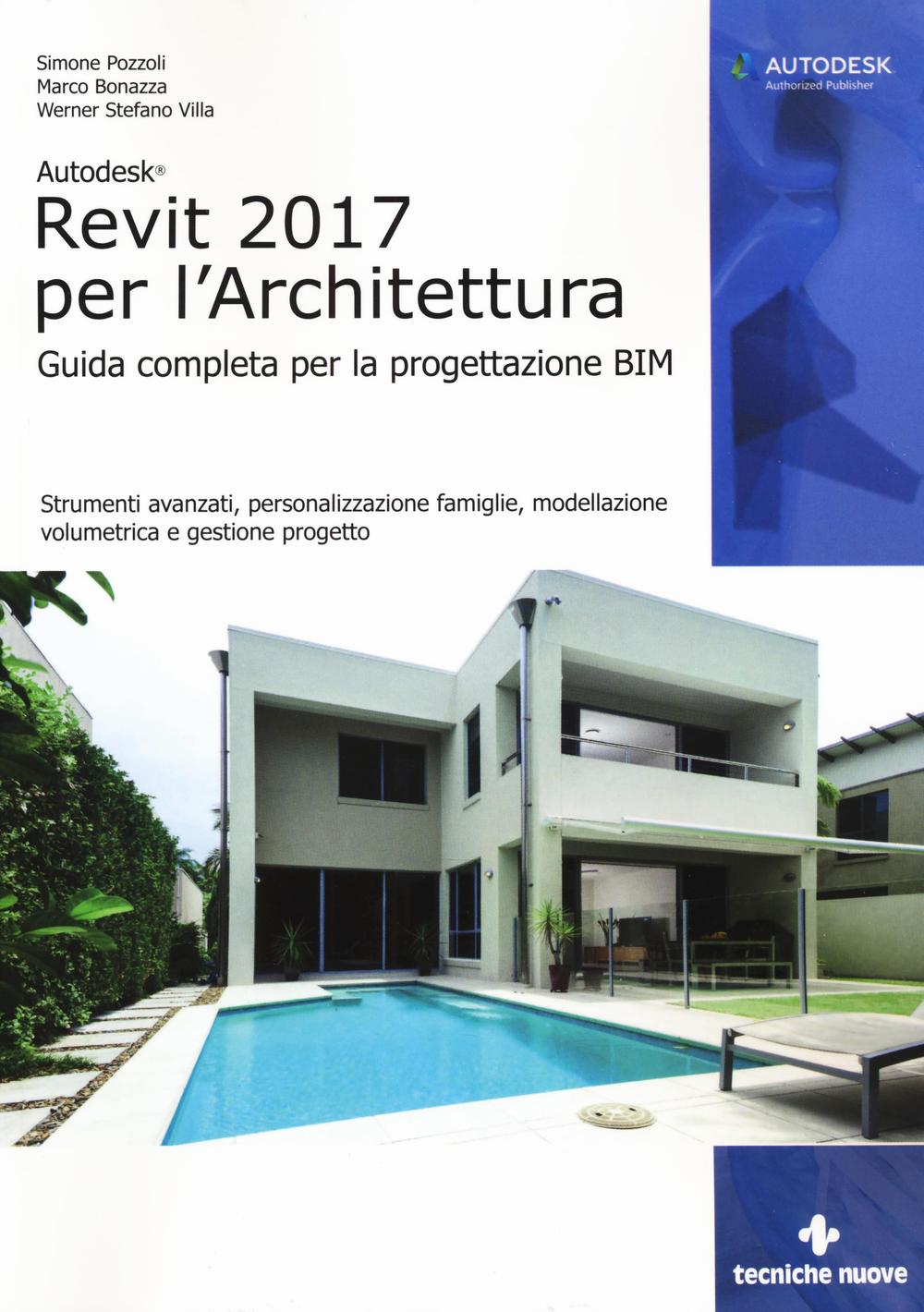 Autodesk Revit Architecture 2017. Guida alla progettazione BIM