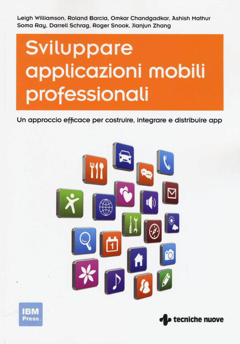Sviluppare applicazioni mobili professionali. Un approccio efficace per costruire, integrare e distribuire App