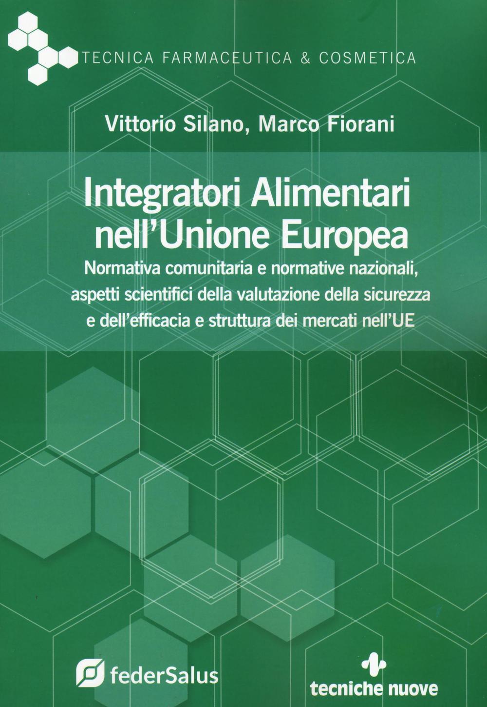 Integratori alimentari nell'Unione Europea. Normativa comunitaria e normative nazionali, aspetti scientifici della valutazione della sicurezza e dell’efficacia e struttura dei mercati nell’UE