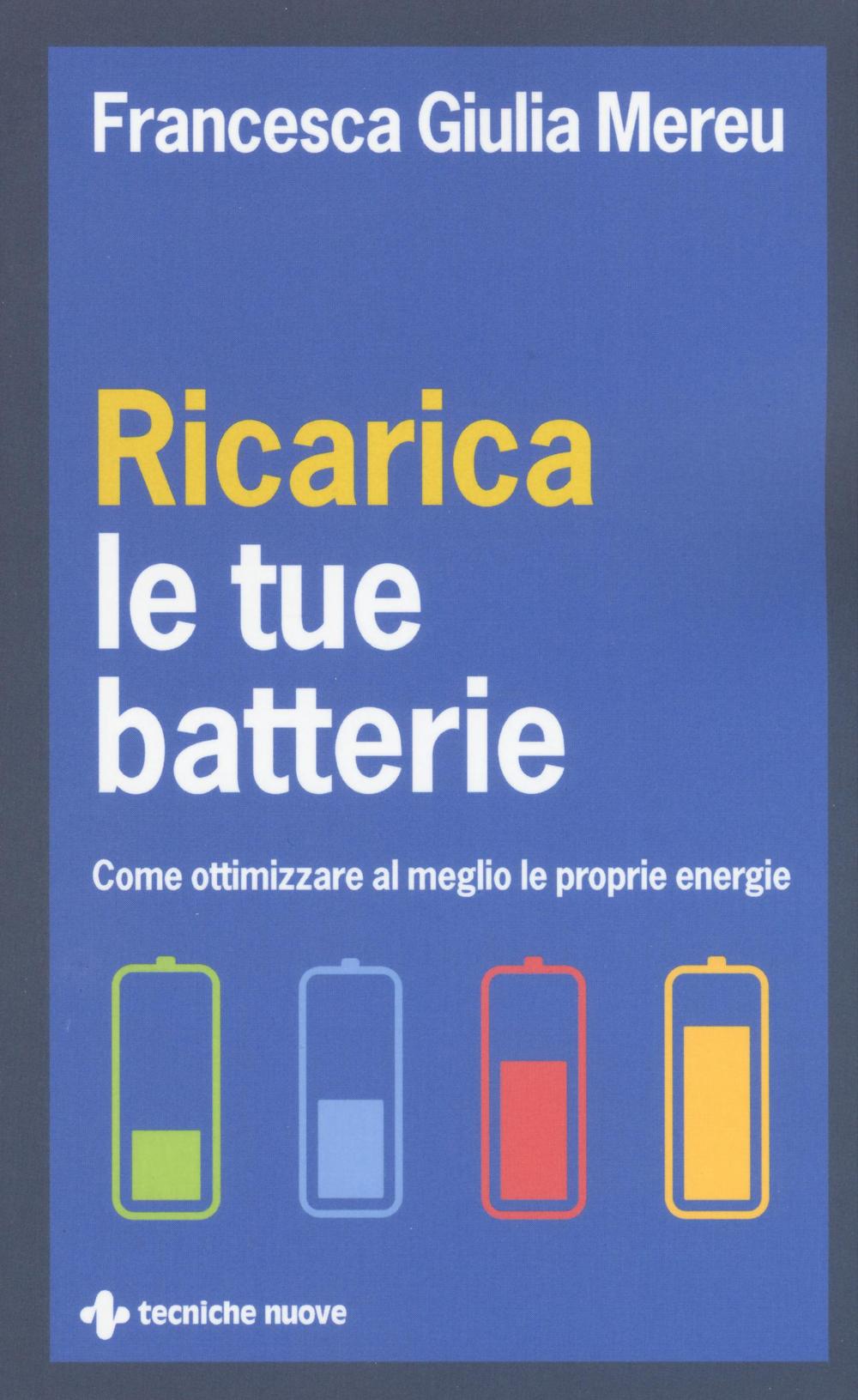 Ricarica le tue batterie. Come ottimizzare al meglio le proprie energie