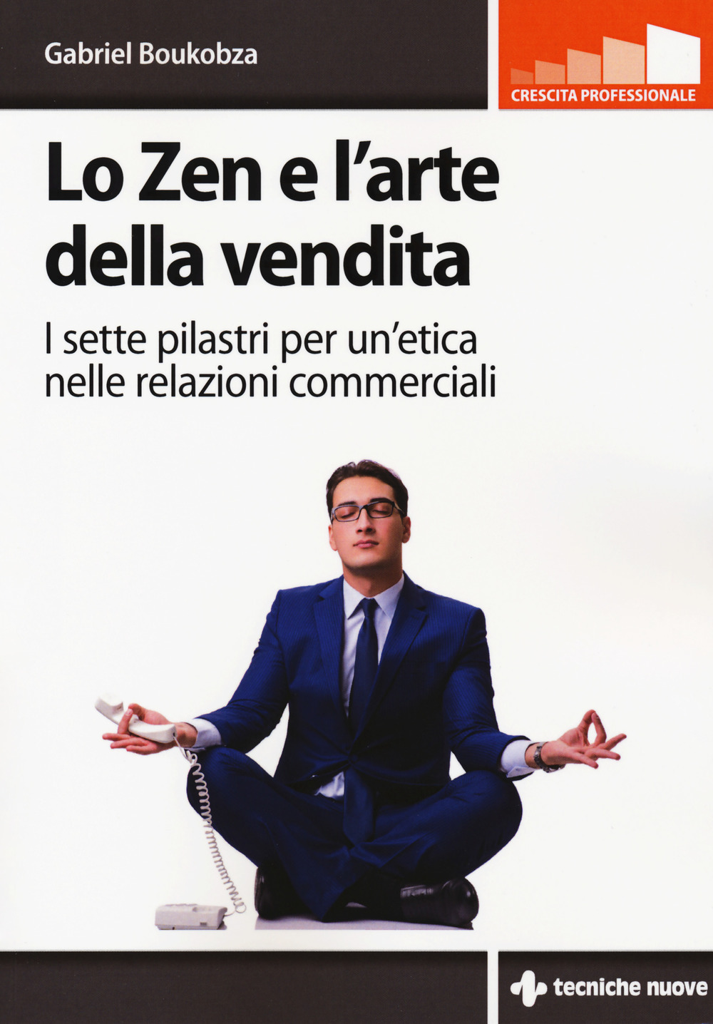 Lo zen e l'arte della vendita. I sette pilastri per un’etica nelle relazioni commerciali