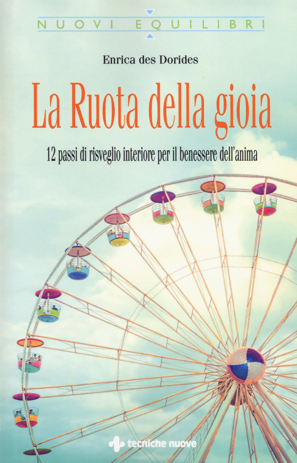 La ruota della gioia. 12 passi di risveglio interiore per il benessere dell’anima