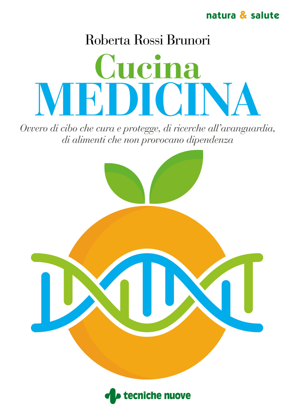 Cucina medicina. Ovvero di cibo che cura e protegge, di ricerche all’avanguardia, di alimenti che non provocano dipendenza