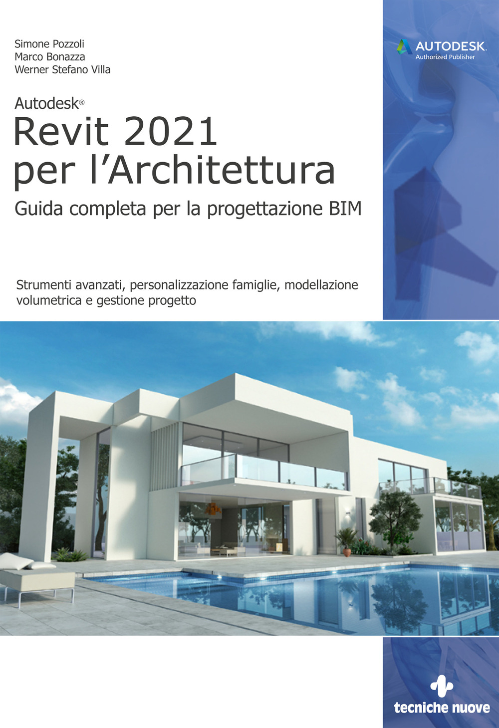 Autodesk® Revit 2021 per l’Architettura. Guida completa per la progettazione BIM. Strumenti avanzati, personalizzazione famiglie, modellazione volumetrica e gestione progetto