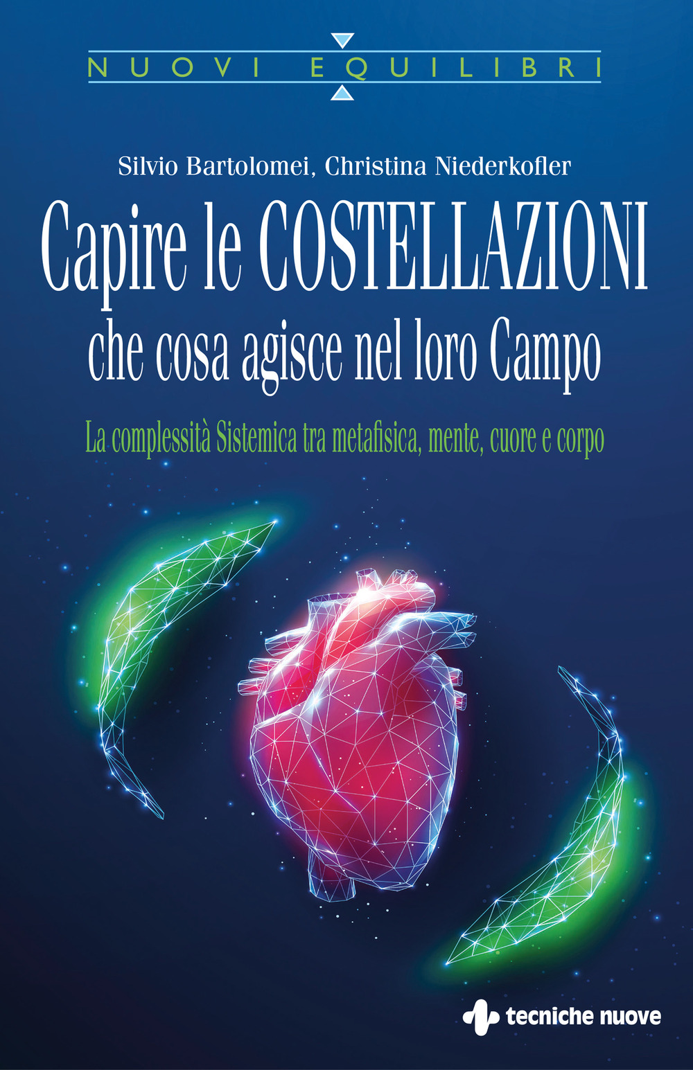 Capire le costellazioni. Che cosa agisce nel campo. La Complessità Sistemica tra metafisica, mente, cuore e corpo