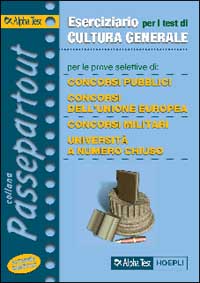 Eserciziario per i test di cultura generale. Per le prove selettive di concorsi pubblici, concorsi dell'Unione Europea, concorsi militari, selezioni aziendali...