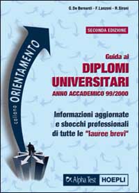 Guida ai diplomi universitari. Anno accademico 1999-2000. Informazioni aggiornate, caratteristiche e sbocchi professionali di tutte le lauree brevi