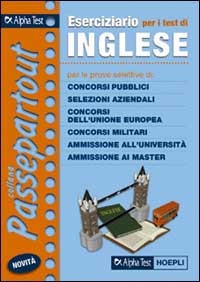 Eserciziario per i test di inglese. Per le prove selettive di: concorsi pubblici, selezioni aziendali, concorsi dell'Unione Europea, concorsi militari...
