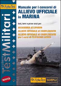 Manuale per i concorsi di allievo ufficiale in marina. Test, temi e prove orali per Accademia di Livorno, allievo ufficiale di complemento...
