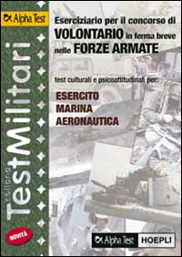 Eserciziario per il concorso di volontario in ferma breve nelle forze armate. Test culturali e psicoattitudinali per: esercito, marina, aeronautica