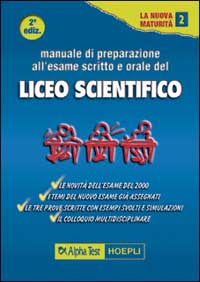 Manuale di preparazione all'esame scritto e orale del Liceo scientifico
