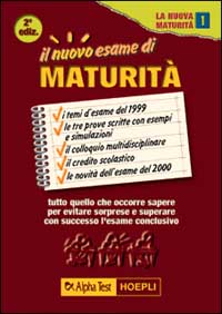 Il nuovo esame di maturità. Tutto quello che occorre sapere per evitare sorprese e superare con successo l'esame conclusivo