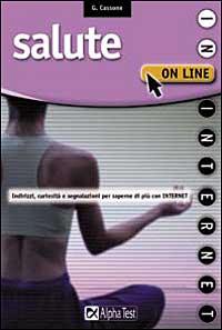 Salute on line. Indirizzi, curiosità, segnalazioni per saperne di più con Internet