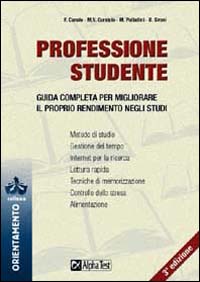 Professione studente. Guida completa per migliorare il proprio rendimento negli studi