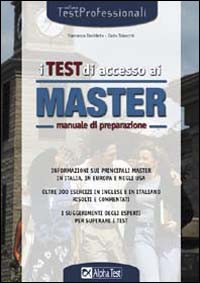 I test di accesso ai master. Manuale di preparazione. Informazioni sui principali master in Italia, in Europa e negli Usa