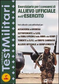 Eserciziario per i concorsi di Allievo Ufficiale nell'Esercito. Test culturali e psicoattitudinali per l'Accademia di Modena...