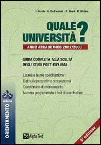 Quale Università? Anno accademico 2002-2003. Guida completa alla scelta degli studi post-diploma