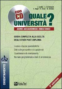 Quale Università? Anno accademico 2002-2003. Guida completa alla scelta degli studi post-diploma