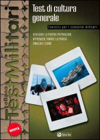 I test di cultura generale. Esercizi per tutti i concorsi militari