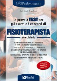 Le prove a test per gli esami e i concorsi di fisioterapista. Eserciziario. Oltre 900 domande risolte e commentate su tutti gli argomenti oggetto d'esame...