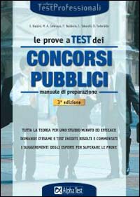 Le prove a test dei concorsi pubblici. Manuale di preparazione. Tutta la teoria per uno studio mirato ed efficace. Domande d'esame e test inediti risolti...