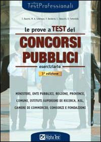 Le prove a test dei concorsi pubblici. Eserciziario. Ministeri, enti pubblici, Regioni, Province, comuni, istituti superiori di ricerca, Asl, Camere di commercio...