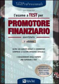 L'esame a test per promotore finanziario. Eserciziario. Oltre 500 quesiti risolti e commentati comprese le ultime domande ufficiali. I suggerimenti degli esperti...