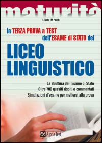 La terza prova a test dell'esame di Stato del Liceo linguistico. La struttura dell'esame di Stato. Oltre 700 quesiti risolti e commentati...