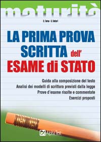La prima prova scritta dell'esame di Stato. Guida alla composizione del testo. Analisi dei modelli di scrittura previsti dalla legge. Prove d'esame risolte...