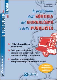 Le professioni dell'editoria, del giornalismo e della pubblicità. I fattori da considerare per orientarsi. Tutti i percorsi di studio post-diploma...
