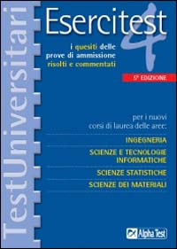 Esercitest. Vol. 4: I quesiti delle prove di ammissione risolti e commentati per i nuovi corsi di laurea delle aree: ingegneria, scienze e tecnologie informatiche...