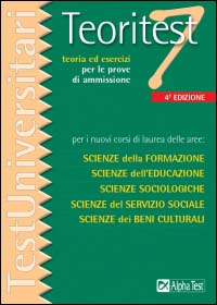 Teoritest. Vol. 7: Teoria ed esercizi per le prove di ammissione per i nuovi corsi di laurea delle aree: scienze della formazione, scienze dell'educazione...