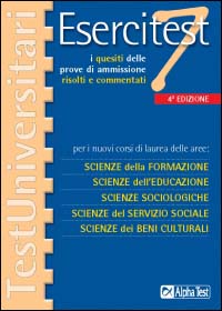 Esercitest. Vol. 7: I quesiti delle prove di ammissione risolti e commentati per i nuovi corsi di laurea delle aree: scienze della formazione, scienze dell'educazione...