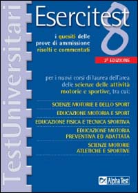 Esercitest. Vol. 8: I quesiti delle prove di ammissione risolti e commentati per i nuovi corsi di laurea dell'area delle scienze delle attività motorie e sportive...