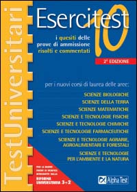 Esercitest. Vol. 10: I quesiti delle prove di ammissione risolti e commentati per i nuovi corsi di laurea delle aree scienze biologiche, scienze della terra...