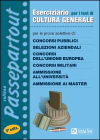 Eserciziario per i test di cultura generale. Per le prove selettive di concorsi pubblici, concorsi dell'Unione Europea, concorsi militari, selezioni aziendali...