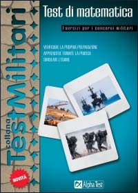 Test di matematica. Esercizi per i concorsi militari