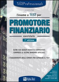 L'esame a test per promotore finanziario. Eserciziario. Oltre 500 quesiti risolti e commentati comprese le ultime domande ufficiali. I suggerimenti degli esperti...