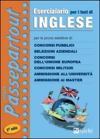 Eserciziario per i test di inglese. Per le prove selettive di: concorsi pubblici, selezioni aziendali, concorsi dell'Unione Europea, concorsi militari...