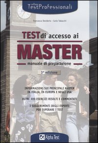I test di accesso ai master. Manuale di preparazione. Informazioni sui principali master in Italia, in Europa e negli Usa